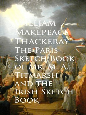 cover image of The Paris Sketch Book of Mr. M. A. Titmarsh and the Irish Sketch Book